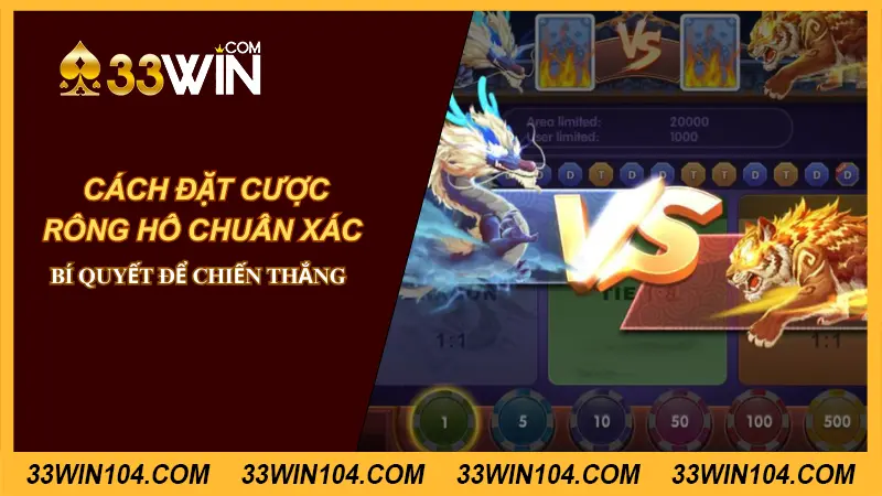 Cách đặt Rồng hổ chuẩn xác